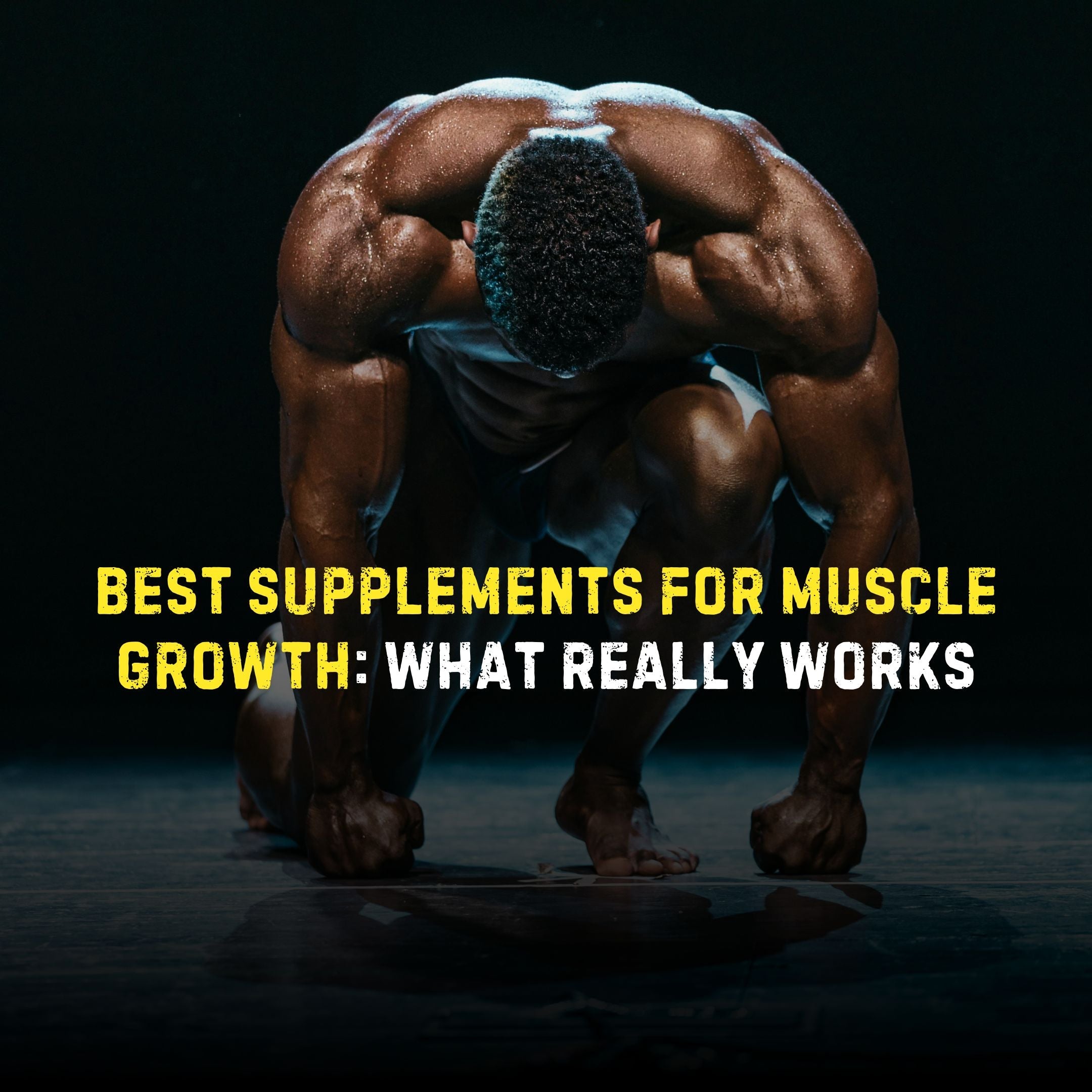 Best Supplements for Muscle Growth: What Really Works