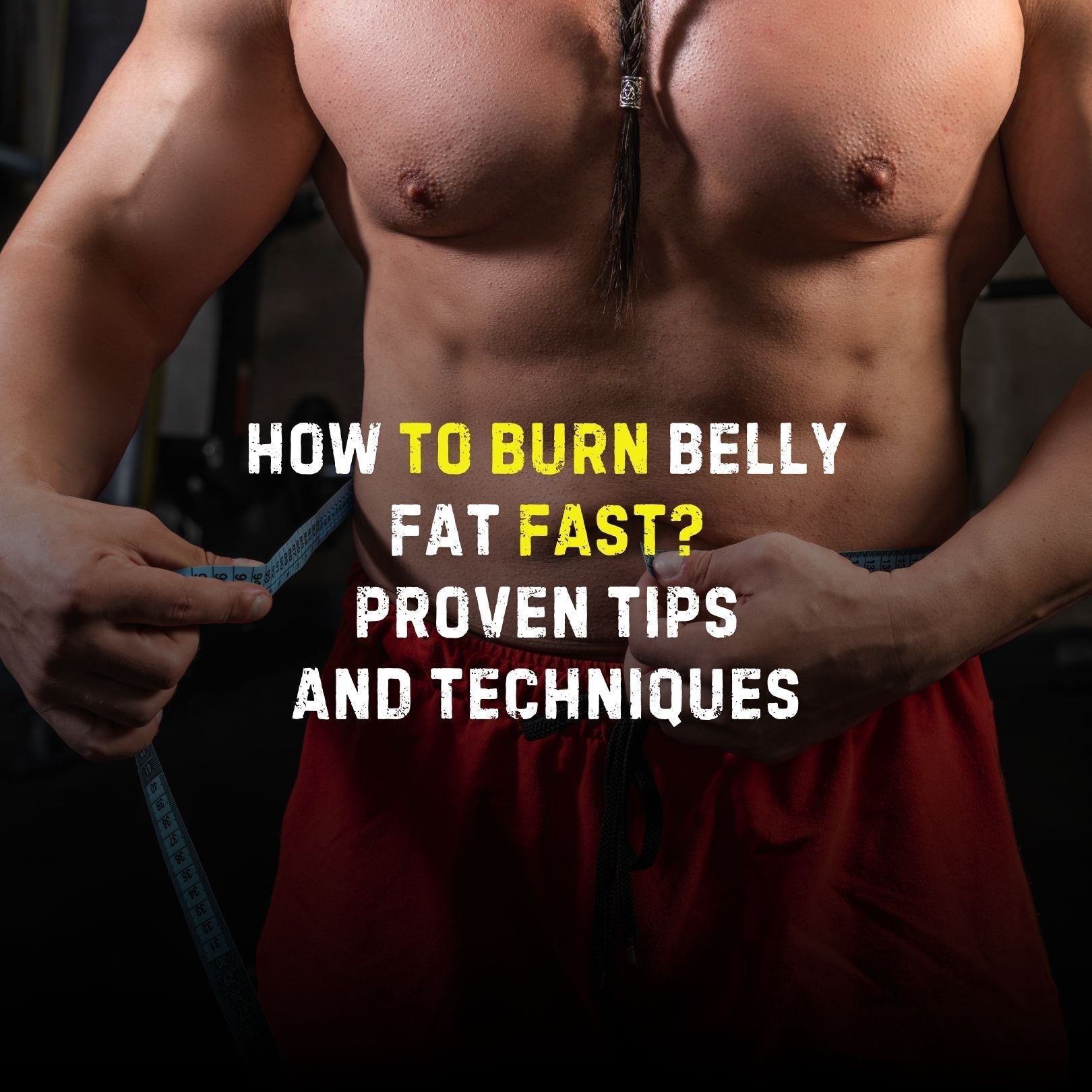 How to Burn Belly Fat Fast: Proven Tips and Techniques - Stealth Labz