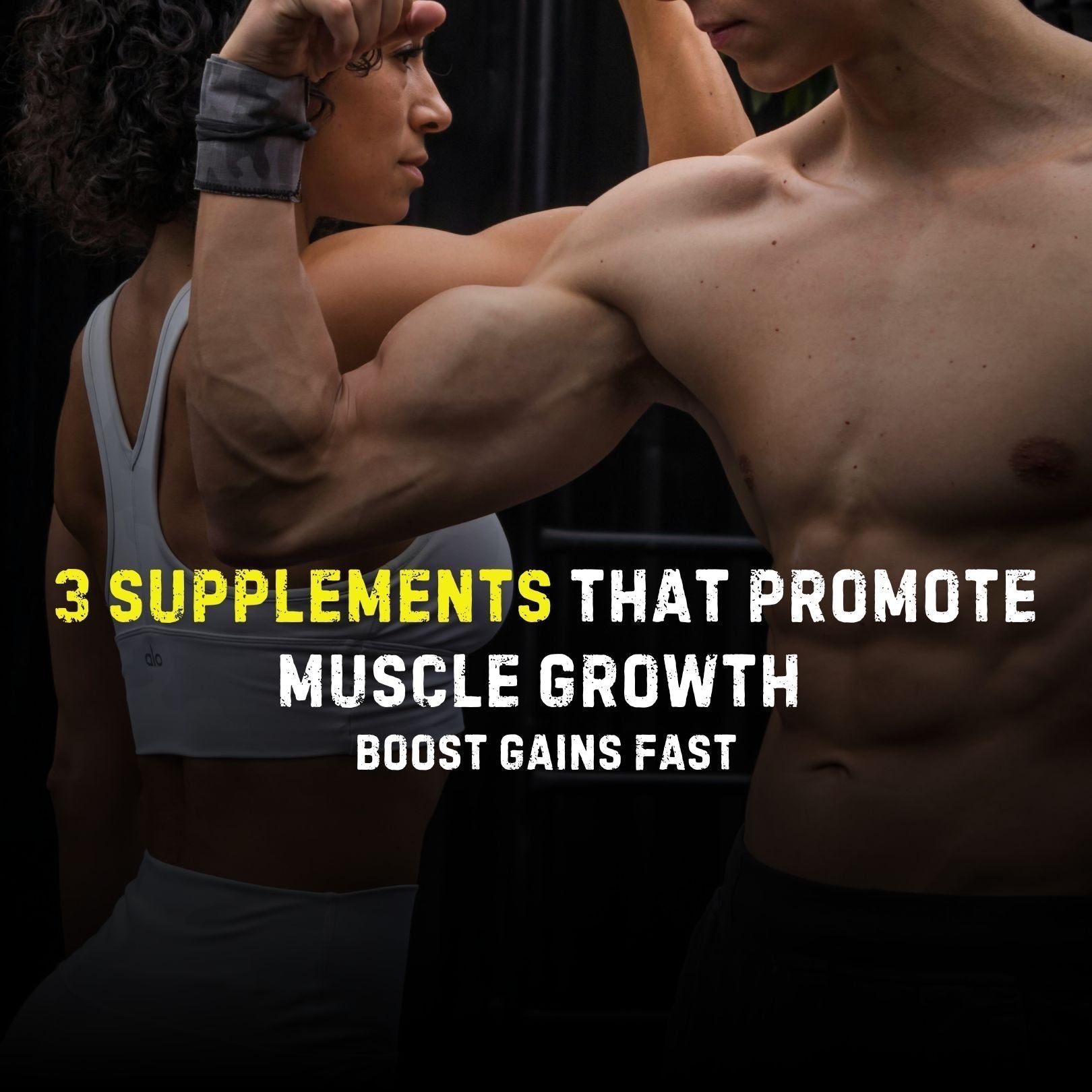 3 Supplements That Promote Muscle Growth