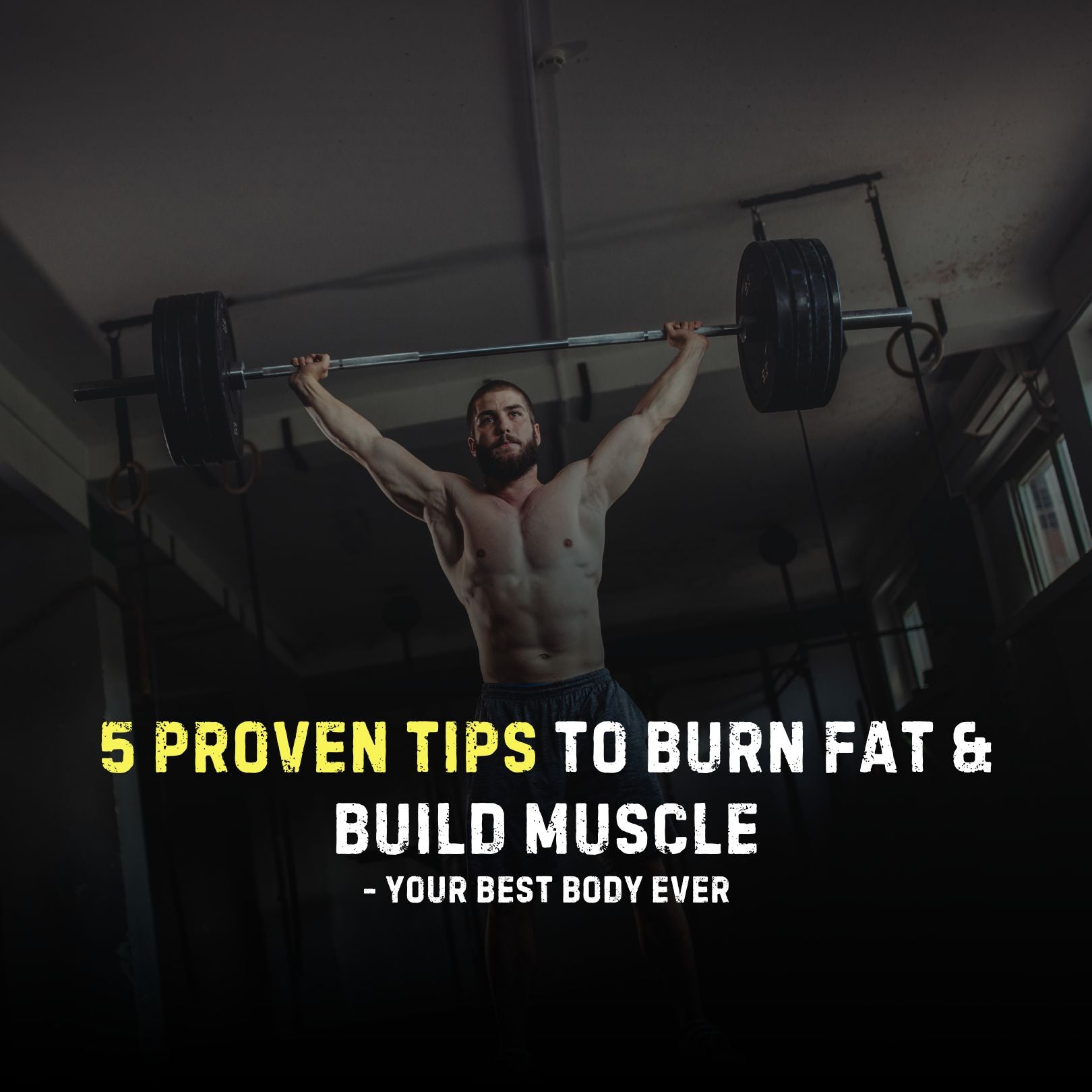5 Proven Tips to Burn Fat & Build Muscle