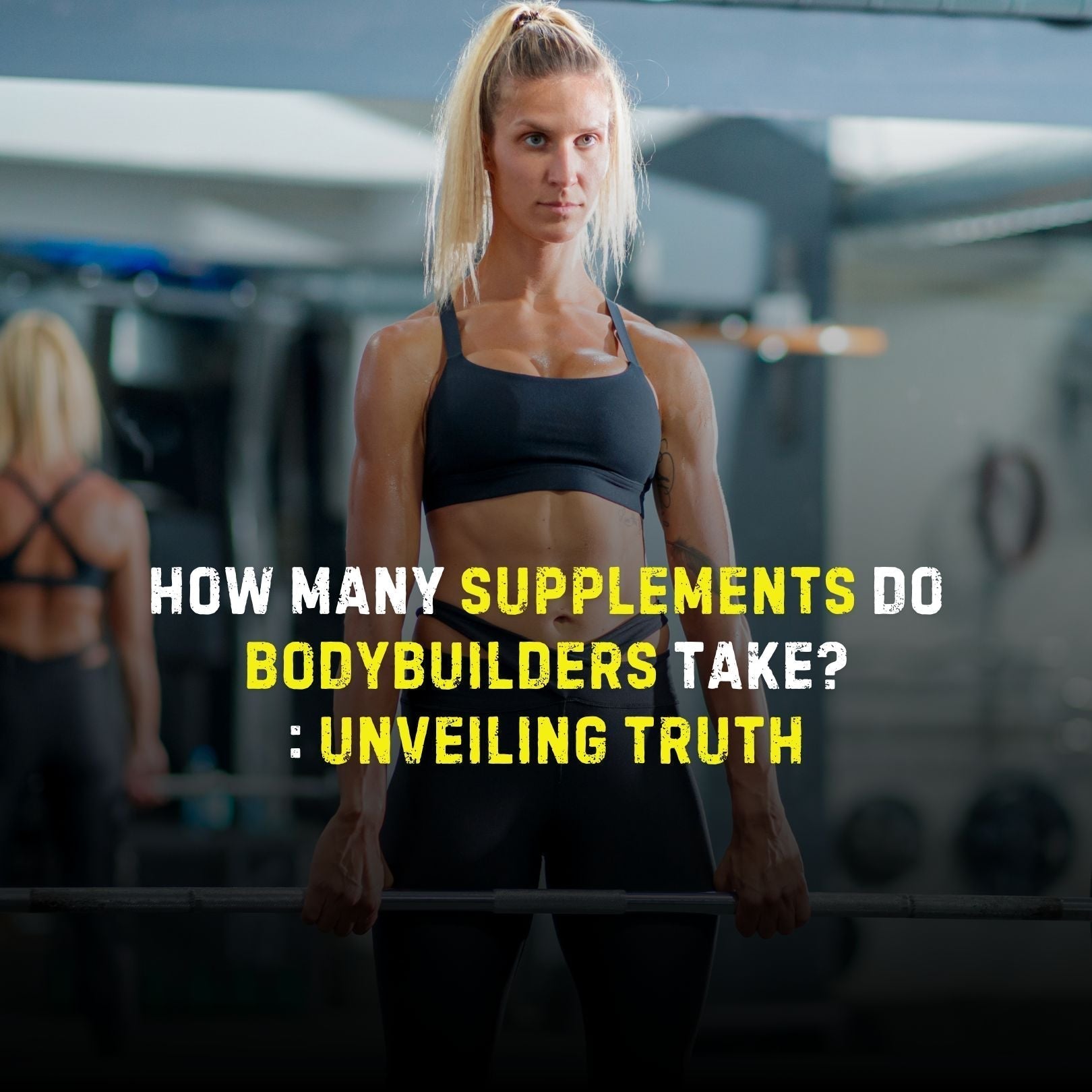 How Many Supplements Do Bodybuilders Take: Unveiling Truth